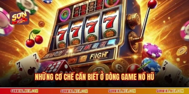 Những cơ chế cần biết ở dòng game nổ hũ